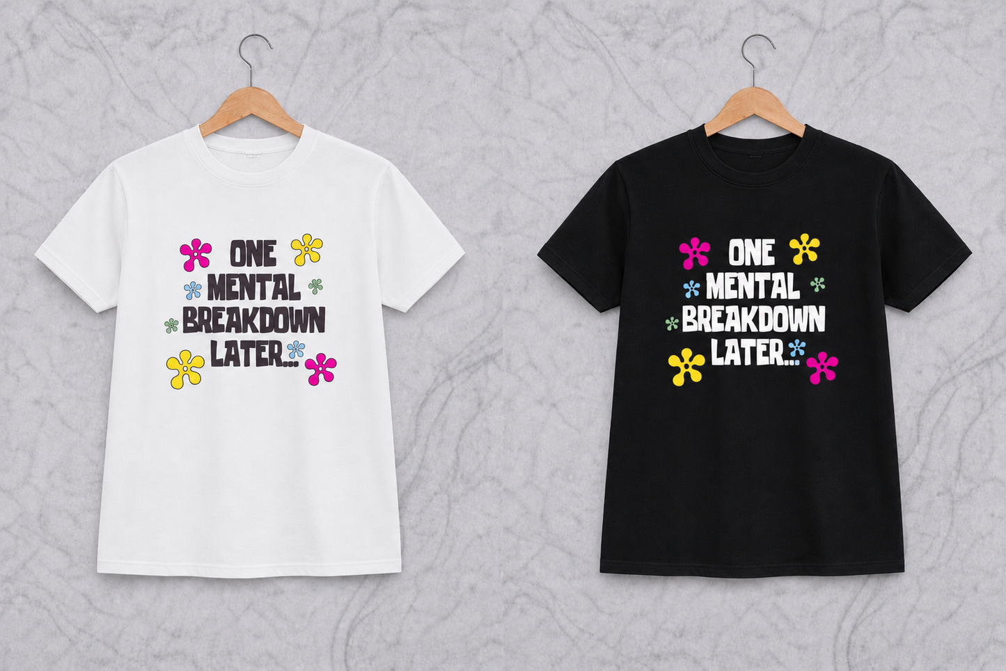 One Mental Breakdown Later… | Graphic Apparel