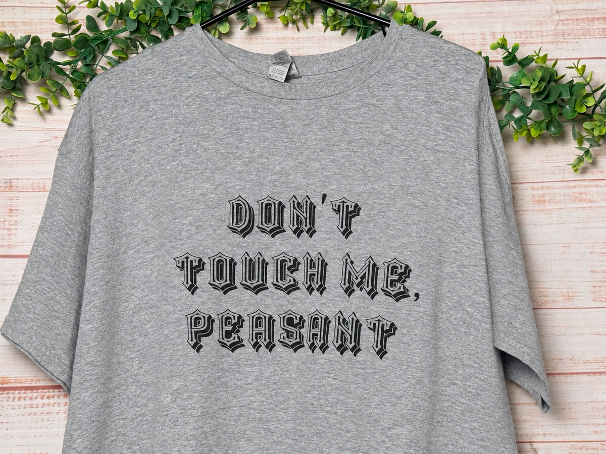 Don’t Touch Me, Peasant | Graphic Apparel