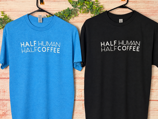 Half Human, Half Coffee | Graphic Apparel